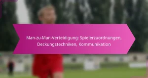 Man-zu-Man-Verteidigung: Spielerzuordnungen, Deckungstechniken, Kommunikation