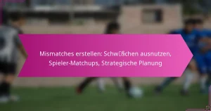 Mismatches erstellen: Schwächen ausnutzen, Spieler-Matchups, Strategische Planung