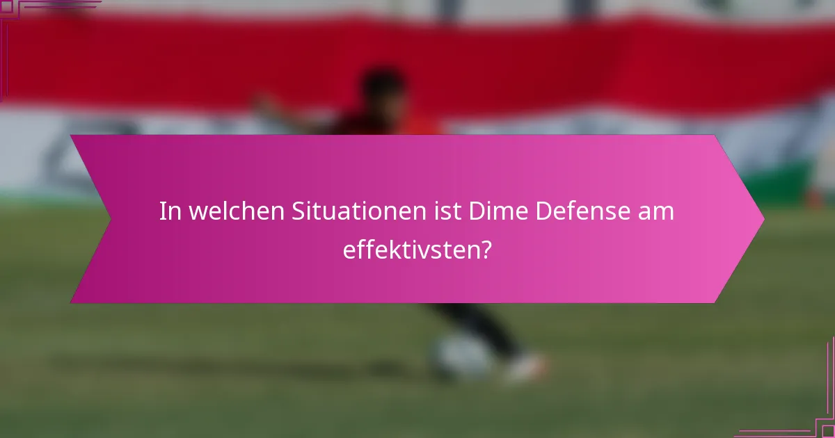In welchen Situationen ist Dime Defense am effektivsten?