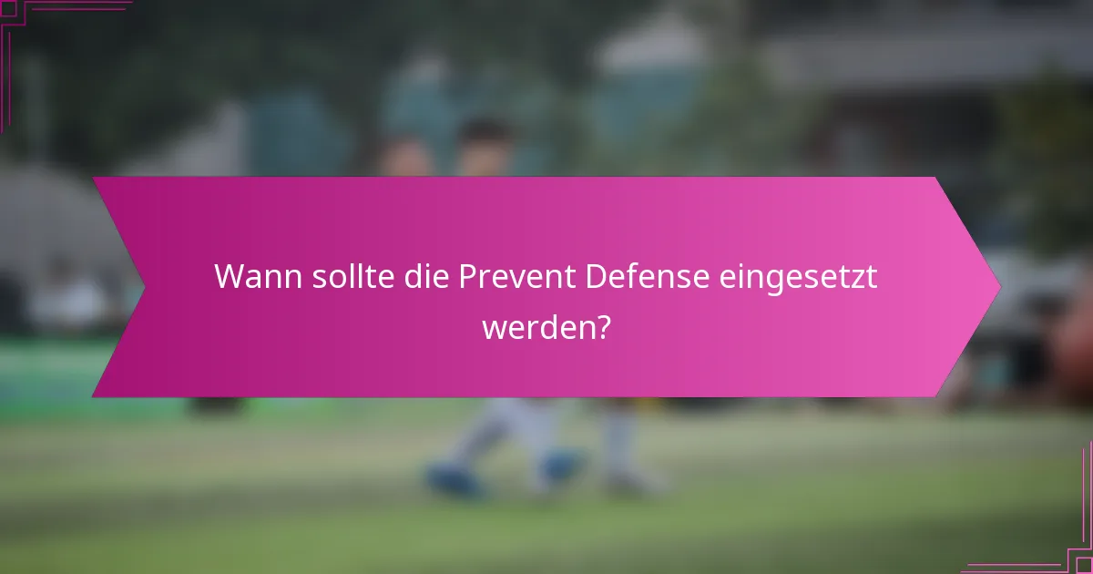 Wann sollte die Prevent Defense eingesetzt werden?