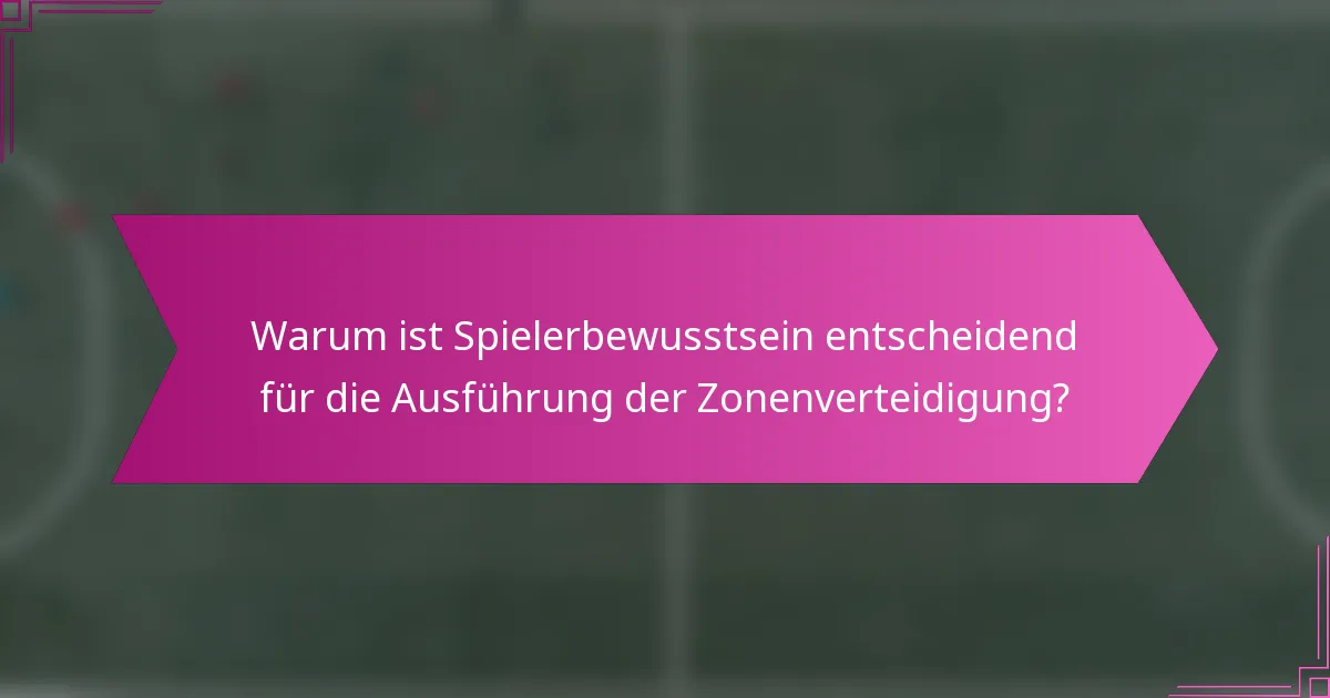Warum ist Spielerbewusstsein entscheidend für die Ausführung der Zonenverteidigung?