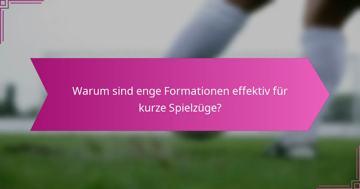 Warum sind enge Formationen effektiv für kurze Spielzüge?