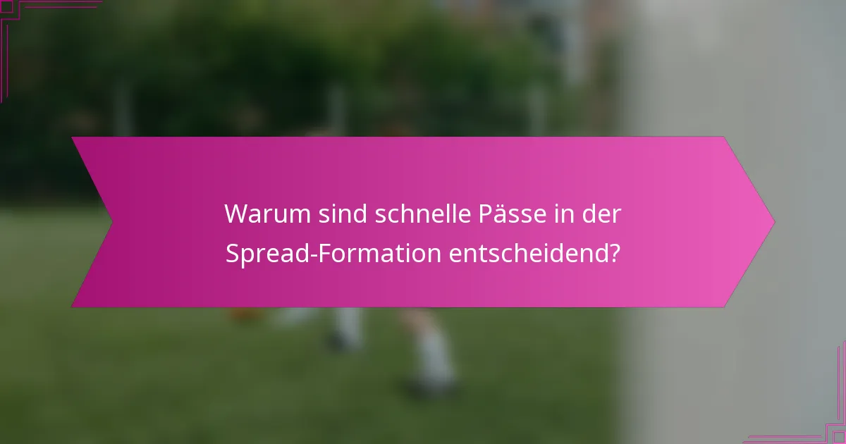 Warum sind schnelle Pässe in der Spread-Formation entscheidend?