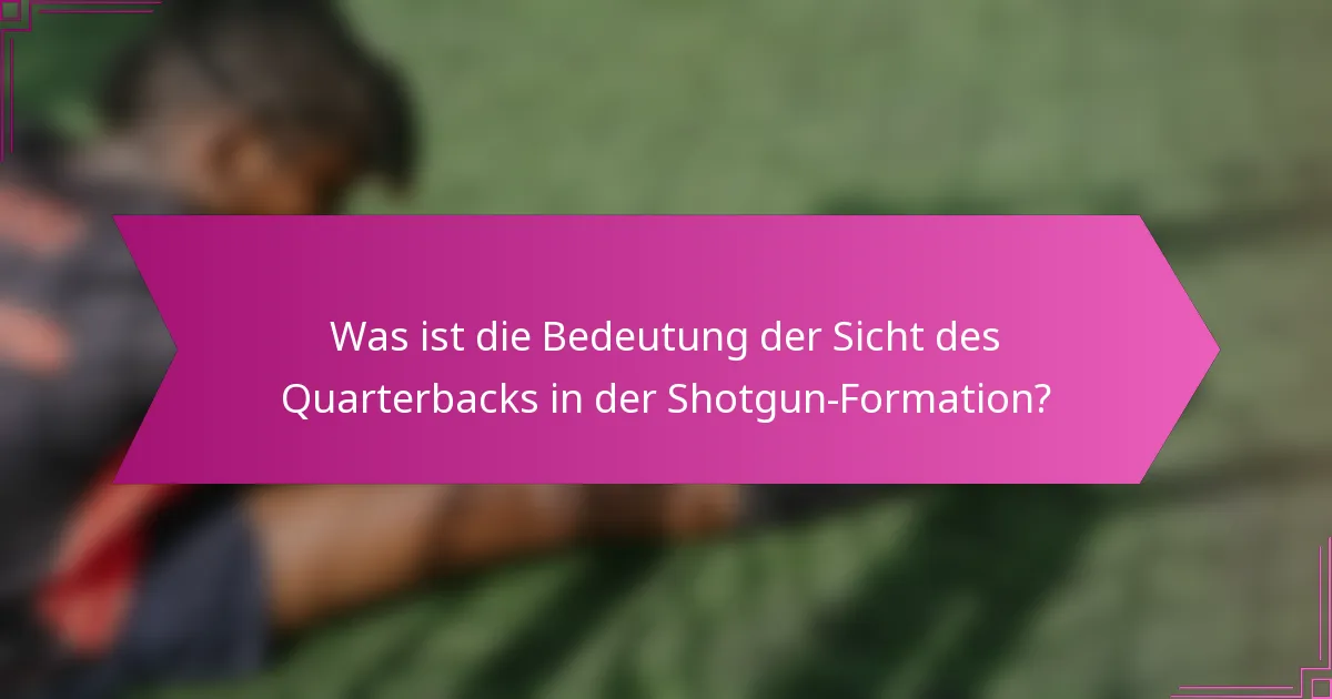 Was ist die Bedeutung der Sicht des Quarterbacks in der Shotgun-Formation?