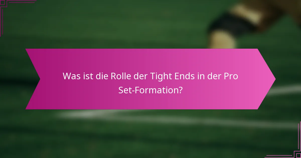 Was ist die Rolle der Tight Ends in der Pro Set-Formation?