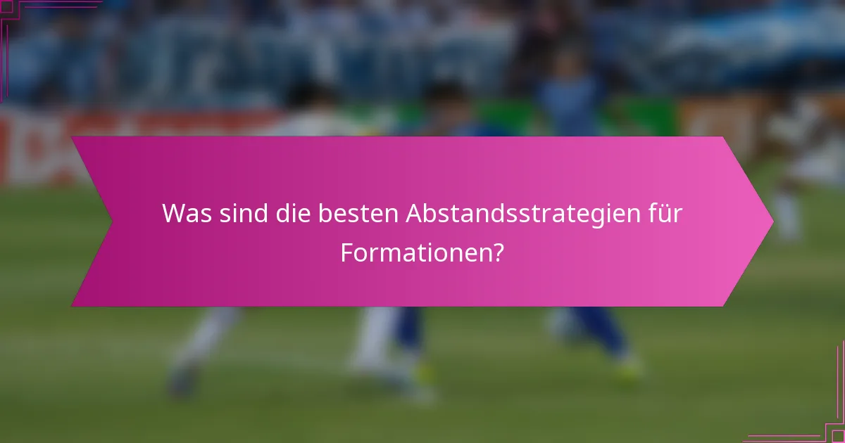 Was sind die besten Abstandsstrategien für Formationen?