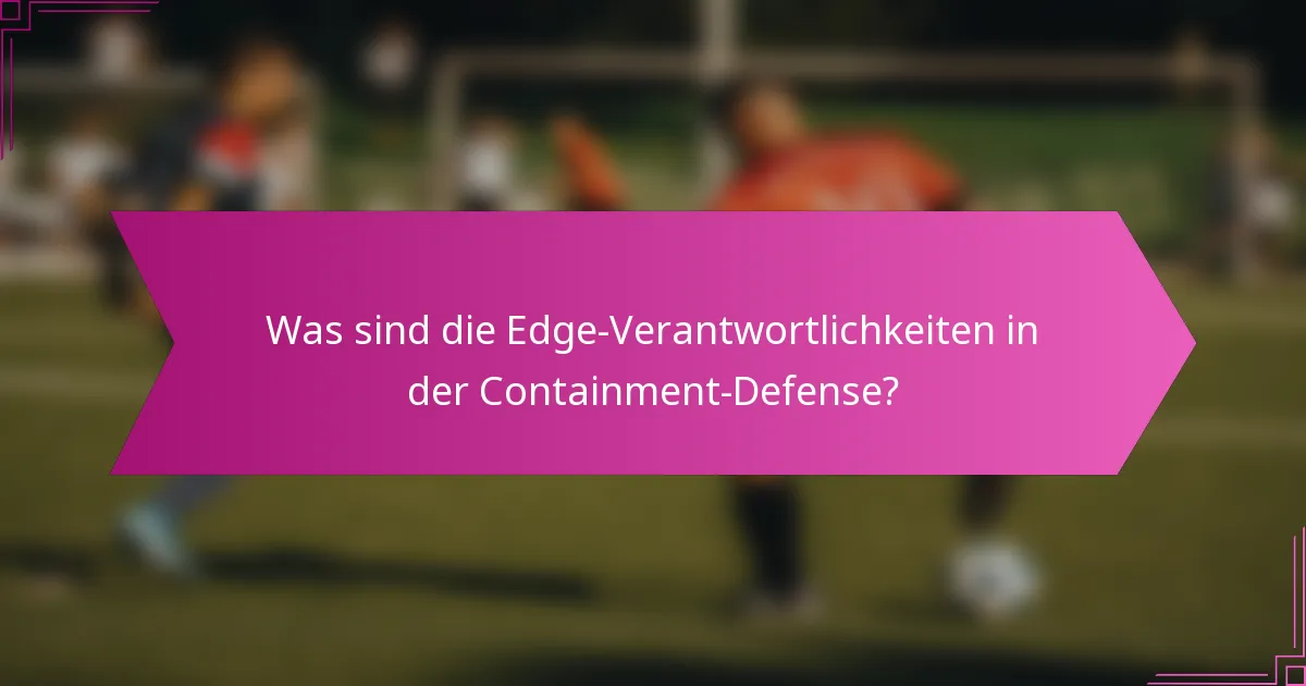 Was sind die Edge-Verantwortlichkeiten in der Containment-Defense?