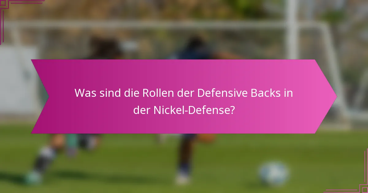 Was sind die Rollen der Defensive Backs in der Nickel-Defense?