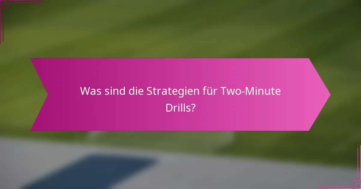 Was sind die Strategien für Two-Minute Drills?