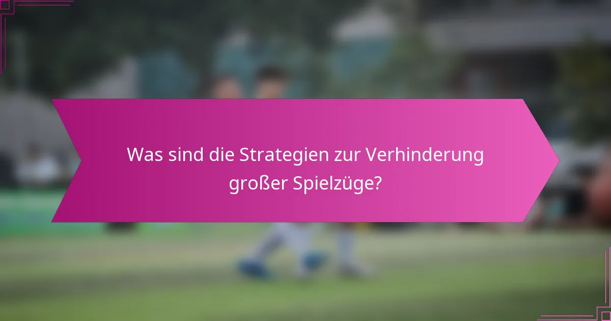 Was sind die Strategien zur Verhinderung großer Spielzüge?