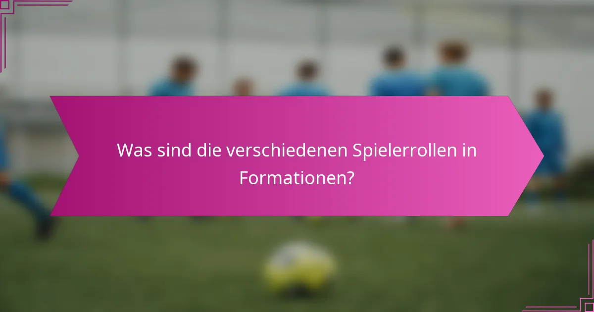 Was sind die verschiedenen Spielerrollen in Formationen?