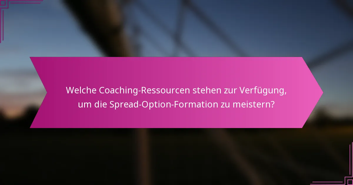 Welche Coaching-Ressourcen stehen zur Verfügung, um die Spread-Option-Formation zu meistern?