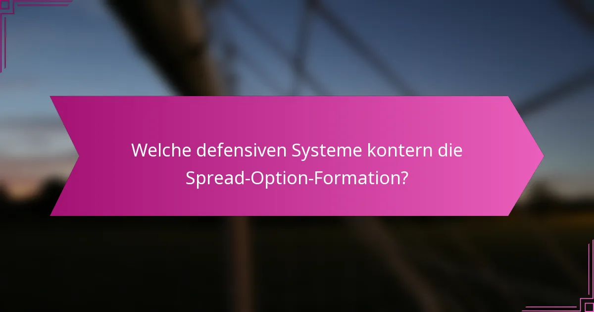 Welche defensiven Systeme kontern die Spread-Option-Formation?