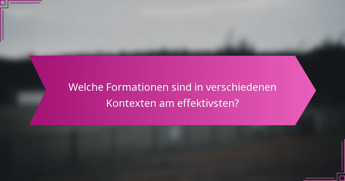 Welche Formationen sind in verschiedenen Kontexten am effektivsten?
