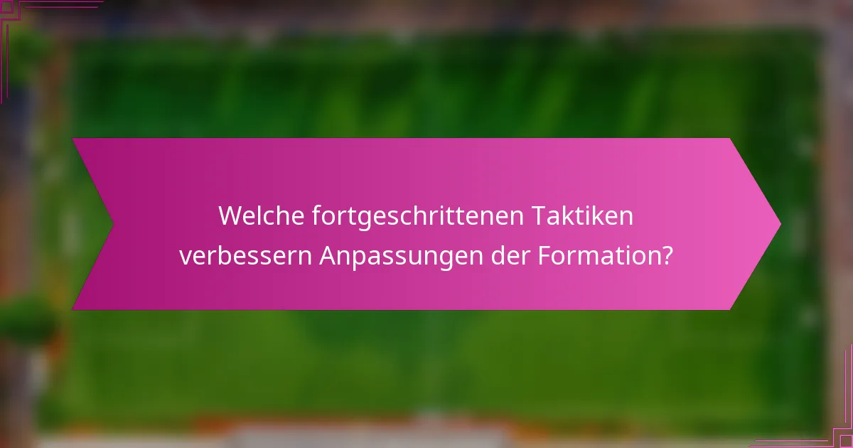 Welche fortgeschrittenen Taktiken verbessern Anpassungen der Formation?
