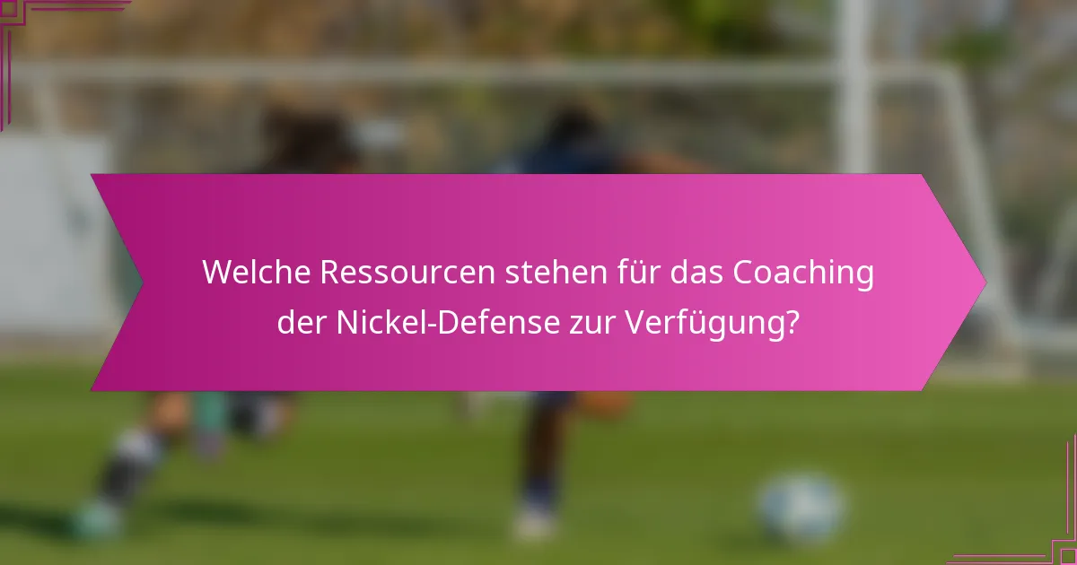 Welche Ressourcen stehen für das Coaching der Nickel-Defense zur Verfügung?