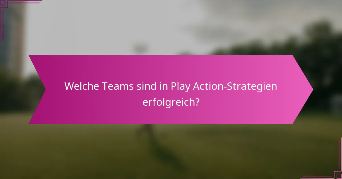 Welche Teams sind in Play Action-Strategien erfolgreich?
