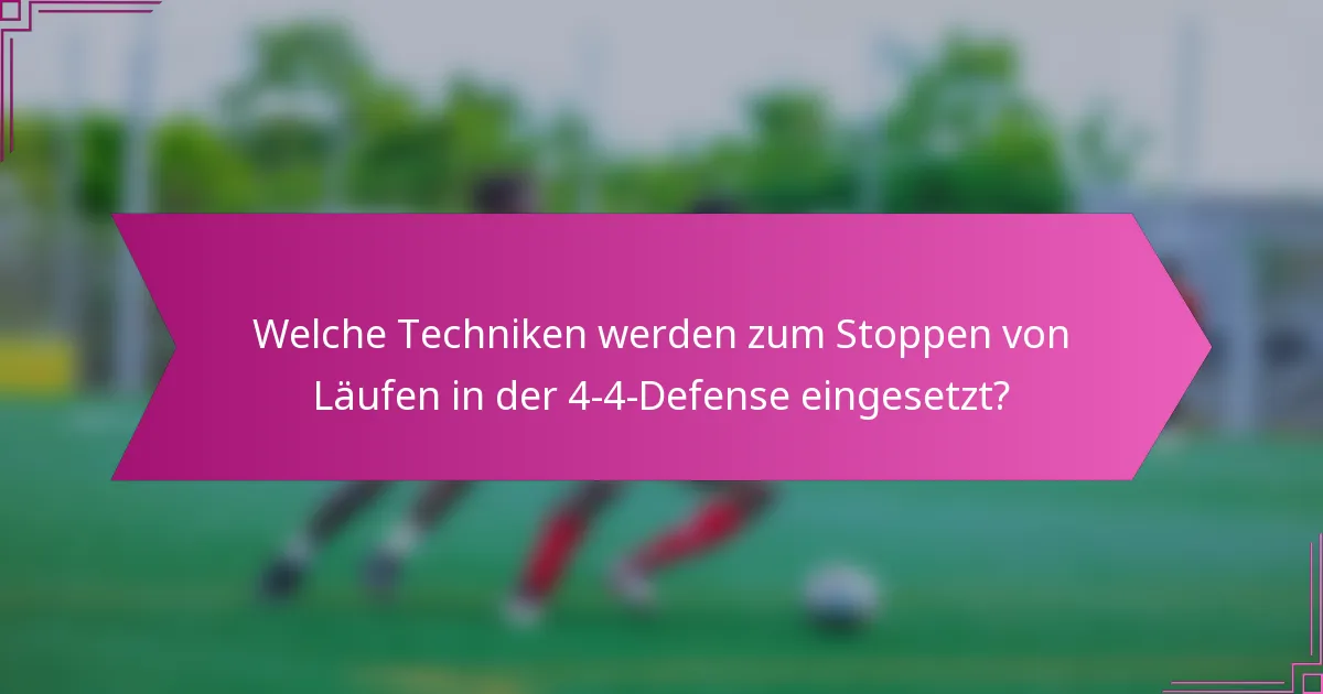Welche Techniken werden zum Stoppen von Läufen in der 4-4-Defense eingesetzt?