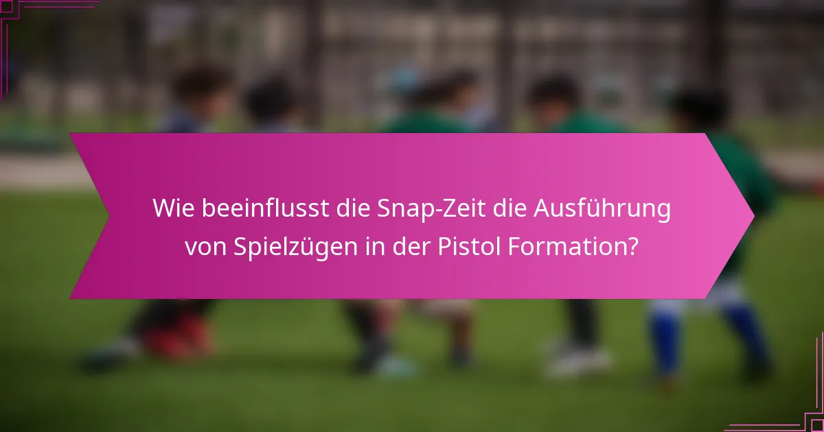 Wie beeinflusst die Snap-Zeit die Ausführung von Spielzügen in der Pistol Formation?