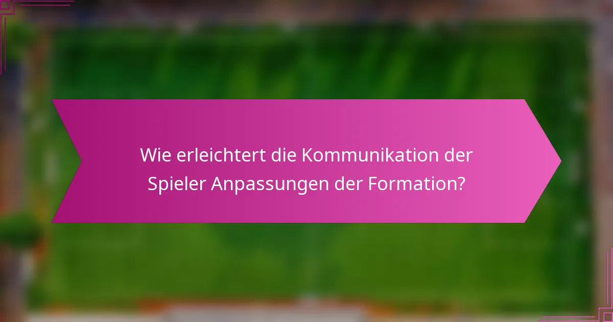 Wie erleichtert die Kommunikation der Spieler Anpassungen der Formation?