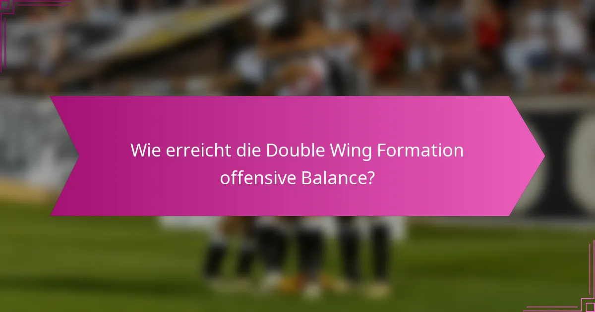 Wie erreicht die Double Wing Formation offensive Balance?