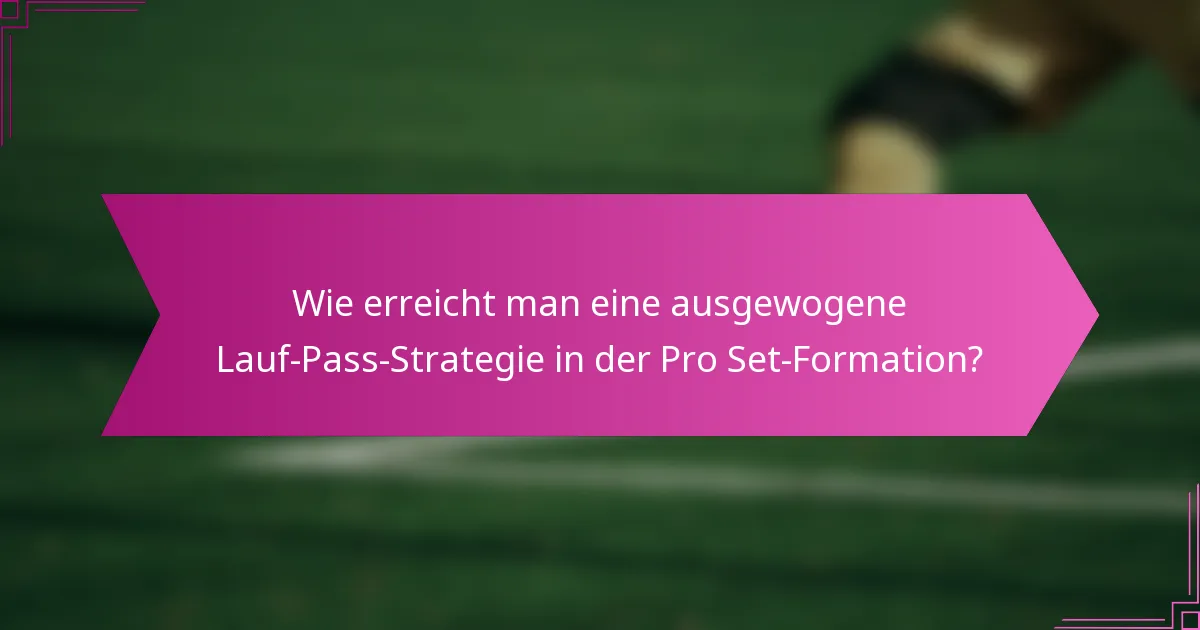 Wie erreicht man eine ausgewogene Lauf-Pass-Strategie in der Pro Set-Formation?