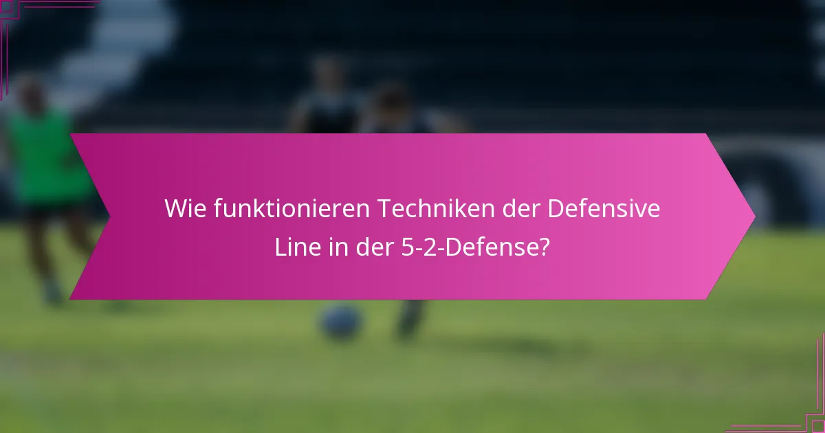 Wie funktionieren Techniken der Defensive Line in der 5-2-Defense?