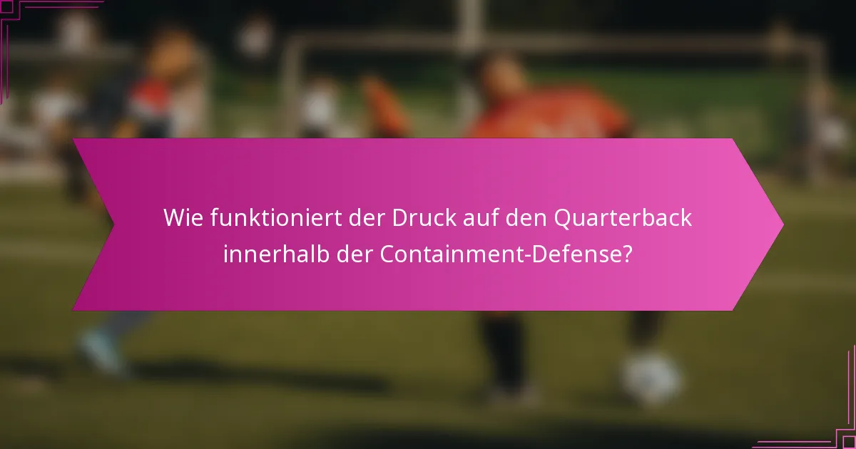 Wie funktioniert der Druck auf den Quarterback innerhalb der Containment-Defense?