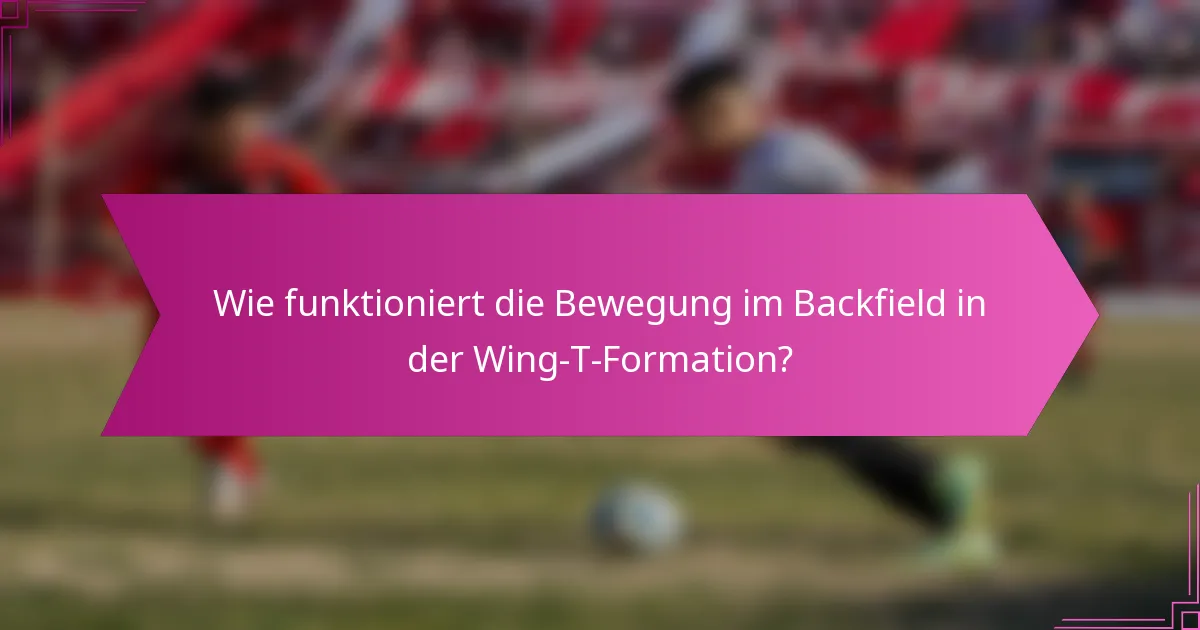 Wie funktioniert die Bewegung im Backfield in der Wing-T-Formation?