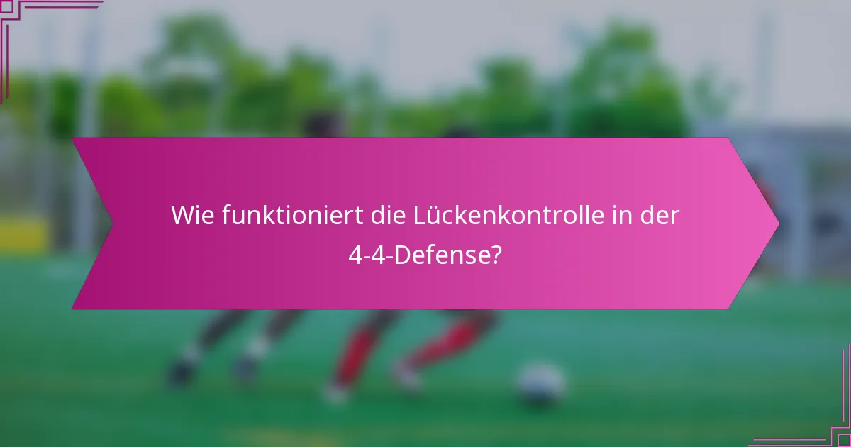 Wie funktioniert die Lückenkontrolle in der 4-4-Defense?