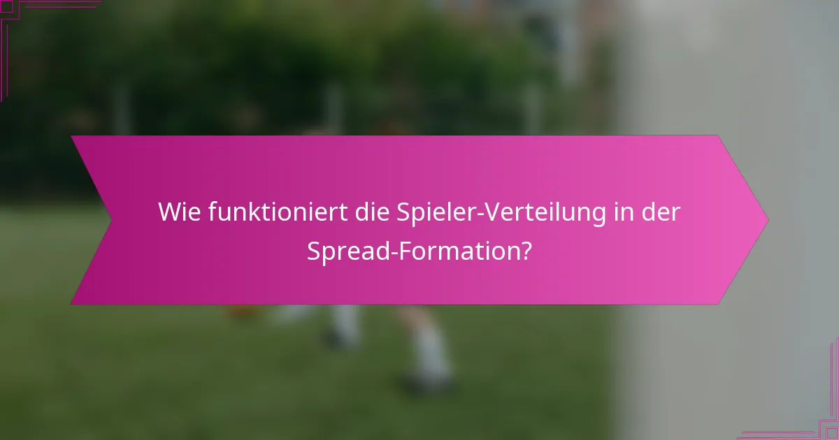 Wie funktioniert die Spieler-Verteilung in der Spread-Formation?