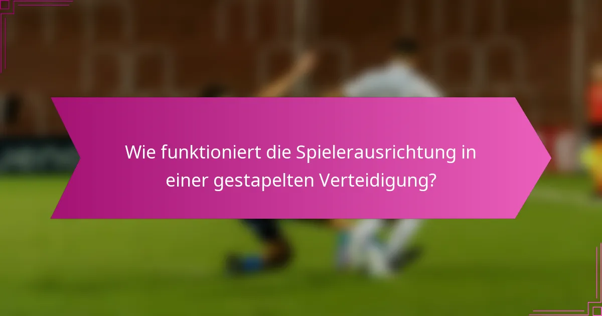 Wie funktioniert die Spielerausrichtung in einer gestapelten Verteidigung?