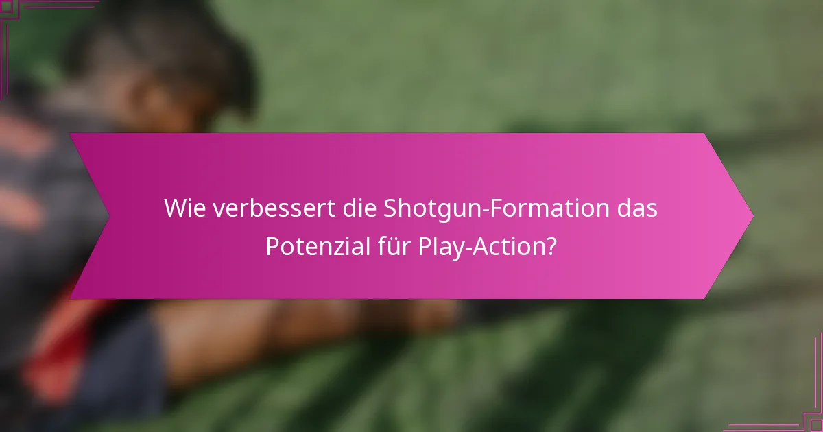 Wie verbessert die Shotgun-Formation das Potenzial für Play-Action?