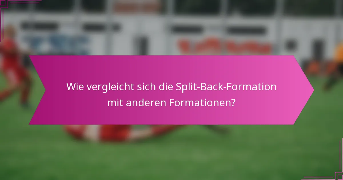 Wie vergleicht sich die Split-Back-Formation mit anderen Formationen?