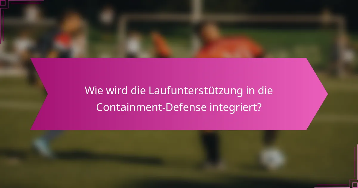 Wie wird die Laufunterstützung in die Containment-Defense integriert?